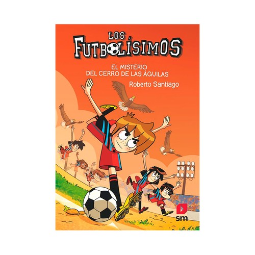 fútbolísticos 21: El misterio del cerro del águila. Roberto Santiago. EDICIONES SM