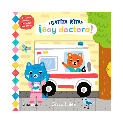 Gatita Rita ¡Soy doctora!. Cuento animado con pestañas para estirar. Grace Habib, TIMUNMAS