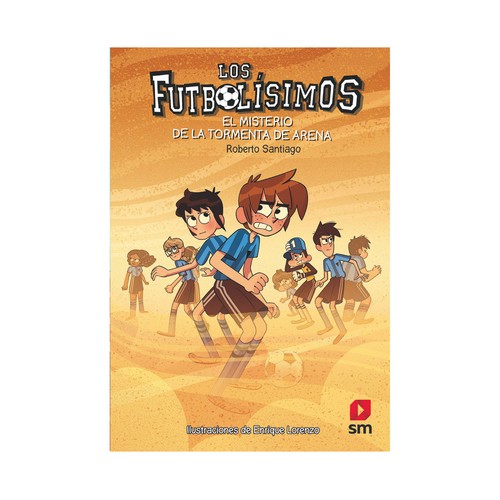 Los Futbolísimos 14: El misterio de la tormenta de arena, Roberto Santiago, Género: Juvenil, SM.