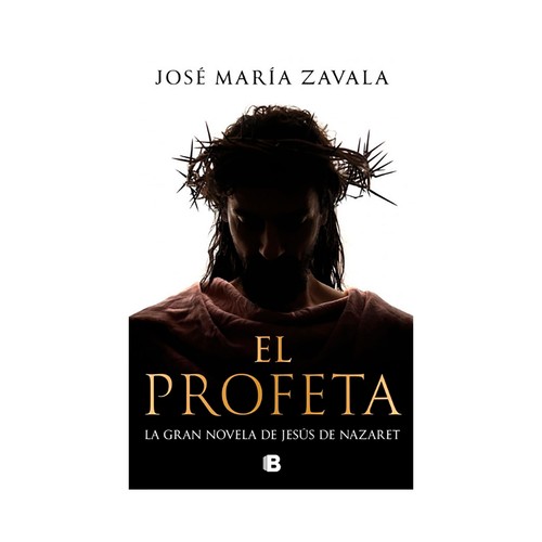 El profeta. José María Zavala, EDICIONES B.